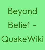 Beyond Belief - QuakeWiki